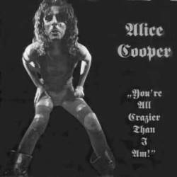 Alice Cooper : You're All Crazier Than I Am
